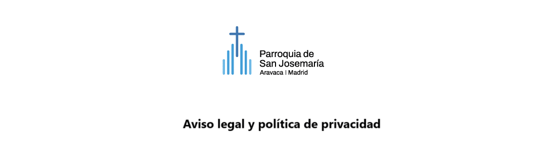 Aviso legal y política de privacidad – Parroquia de San Josemaría (Aravaca)