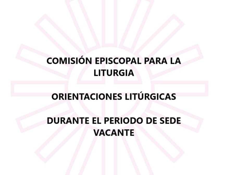 Orientaciones Litúrgicas durante el periodo vacante – Comisión Episcopal para la Liturgia