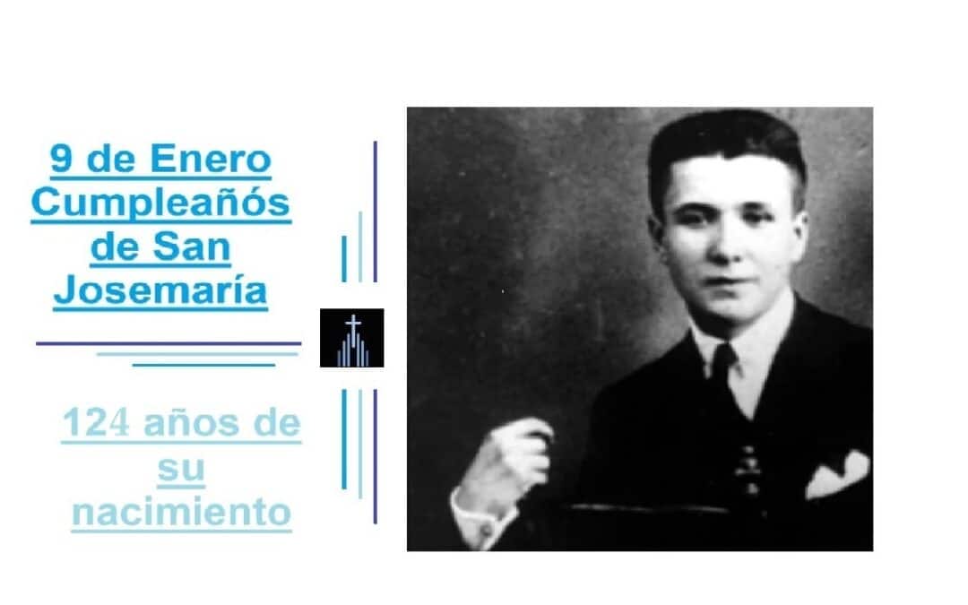 9 de enero – Cumpleaños de San Josemaría